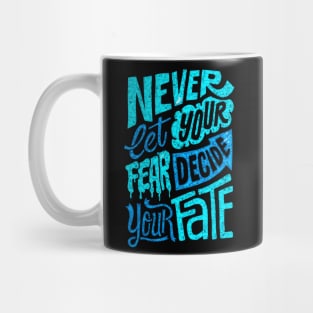 Never Let Your Fear Decide Your Fate - Typography Inspirational Quote Design Great For Any Occasion Mug